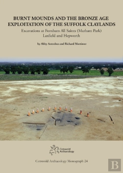Bertrand.pt - Burnt Mounds And The Bronze Age Exploitation Of The Suffolk Claylands