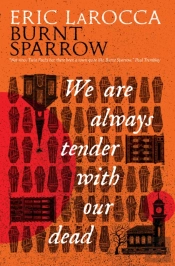 Burnt Sparrow - We Are Always Tender With Our Dead