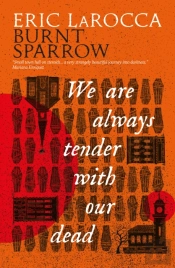 Burnt Sparrow - We Are Always Tender With Our Dead