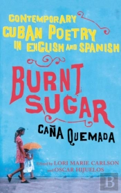 Burnt Sugar: Contemporary Cuban Poetry I