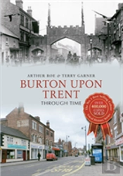 Burton Upon Trent Through Time