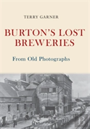 Burton'S Lost Breweries From Old Photographs