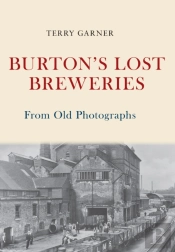 Burton'S Lost Breweries From Old Photographs