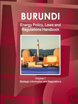 Bertrand.pt - Burundi Energy Policy, Laws And Regulations Handbook Volume 1 Strategic Information And Regulations