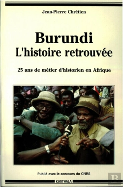 Bertrand.pt - Burundi, L'Histoire Retrouvée -Vingt-Cinq Ans De Métier D'Historien En Afrique