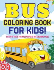 Bus Coloring Book For Kids! Discover These Fun And Enjoyable Bus Coloring Pages