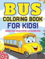 Bus Coloring Book For Kids! Discover These Fun And Enjoyable Bus Coloring Pages