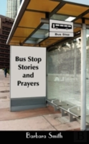 Bus Stop Stories And Prayers