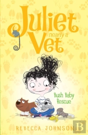 Bush Baby Rescue: Juliet, Nearly A Vet (Book 4)