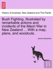 Bush Fighting. Illustrated By Remarkable Actions And Incidents Of The Maori War In New Zealand ... With A Map, Plans, And Woodcuts.