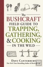 Bushcraft Field Guide To Trapping, Gathering, And Cooking In The Wild