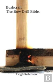 Bushcraft - The Bow Drill Bible.