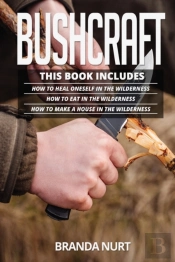 Bushcraft: This Book Includes : How To H