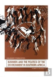 Bushmen And The Politics Of The Environment In Southern Africa