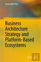 Business Architecture Strategy And Platform-Based Ecosystems