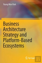 Business Architecture Strategy And Platform-Based Ecosystems