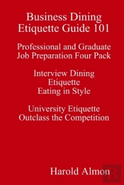 Business Dining Etiquette Guide 101 Professional And Graduate Job Preparation Four Pack Interview Dining Etiquette Eating In Style University Etiquette Outclass The Competition