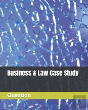 Business  & Law Case Study Questions