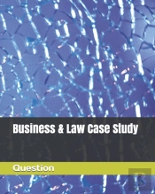 Business  & Law Case Study Questions