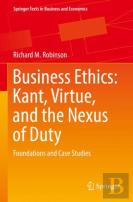 Business Ethics: Kant, Virtue, And The Nexus Of Duty