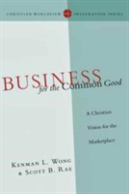 Business For The Common Good Â€“ A Christian Vision For The Marketplace