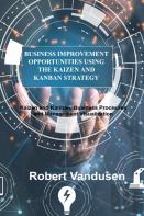 Business Improvement Opportunities Using The Kaizen And Kanban Strategy