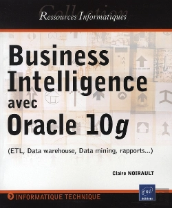 Bertrand.pt - Business Intelligence Avec Oracle 10g (Etl, Data Warehouse, Data Mining, Rapports...)
