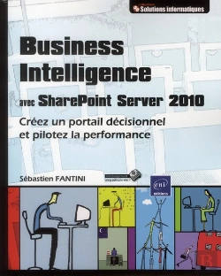 Bertrand.pt - Business Intelligence Avec Sharepoint Server 2010 - Creez Un Portail Decisionnel Et Pilotez La Perfo