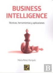 Business Intelligence: Tecnicas, Herramientas Y Aplicaciones 