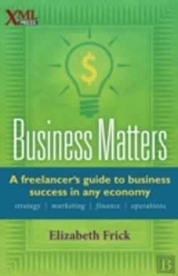 Bertrand.pt - Business Matters: A Freelancer'S Guide To Business Success In Any Economy