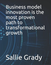 Business Model Innovation Is The Most Proven Path To Transformational Growth