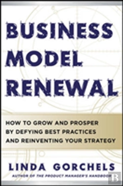 Bertrand.pt - Business Model Renewal: How To Grow And Prosper By Defying Best Practices And Reinventing Your Strategy