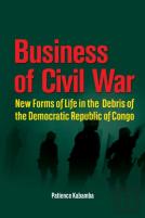 Business Of Civil War. New Forms Of Life In The Debris Of The Democratic Republic Of Congo