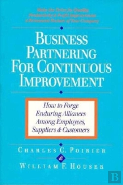 Bertrand.pt - Business Partnering For Continuous Improvement: How To Forge Enduring Alliances Among Employees, Suppliers And Customers