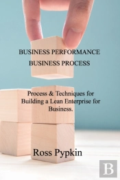 Business Performance &Amp; Business Process: Process &Amp; Techniques For Building A Lean Enterprise For Business.