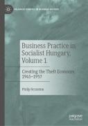 Business Practice In Socialist Hungary, Volume 1