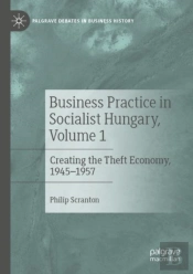 Business Practice In Socialist Hungary, Volume 1