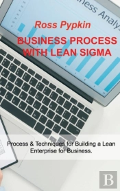 Business Process With Lean Sigma: Process &Amp; Techniques For Building A Lean Enterprise For Business.