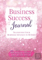 Business Success Journal - Transform Your Business Mindset In 90 Days