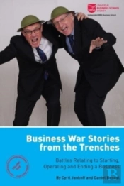 Business War Stories From The Trenches - Battles Relating To Starting, Operating And Ending A Business