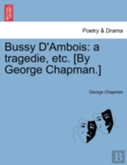 Bertrand.pt - Bussy D'Ambois: A Tragedie, Etc. (By Geo