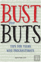 Bust Your Buts: Tips For Teens Who Procrastinate