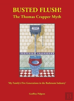 Bertrand.pt - Busted Flush! The Thomas Crapper Myth 'My Family'S Five Generations In The Bathroom Industry'