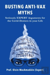 Busting Anti-Vax Myths! Seriously Expert Arguments For The Covid-Deniers In Your Life