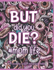 But Did You Die?#Mom Life