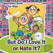 But Do I Love It Or Hate It? Opposites Book For Kids