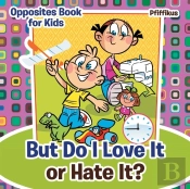 But Do I Love It Or Hate It? Opposites Book For Kids