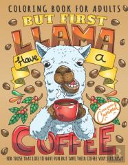 But First Llama Have A Coffee Coloring Book For Adults