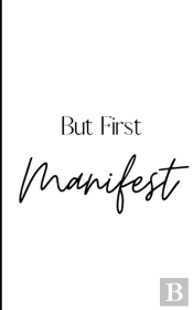 But First, Manifest