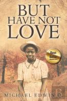 But Have Not Love